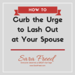 Curb the Urge to Lash Out at Your Spouse