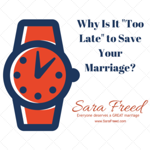 It’s Not “Too Late” to Save Your Marriage. Divorce Isn’t Going Anywhere!